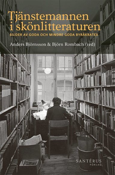Anders Björnsson, Björn Rombach, Beata Agrell, Åsa Arping, Stefan Bohman, Anna Cregård, Eva Fjellander, Anders Hammarlund, Anna Hedlin, Lars Karlsson, Rolf Lind, Johan Lundberg, Per Lundin, Lennart J. Lundqvist, Stellan Malmer, Anna Nyberg, Östen Ohlsson, Ulf Persson, Johanna Schiratzki, Karin Svedberg Helgesson, Anna Maria Ursing - Tjänstemannen i skönlitteraturen: Bilder av goda och mindre goda byråkrater, Inbunden
