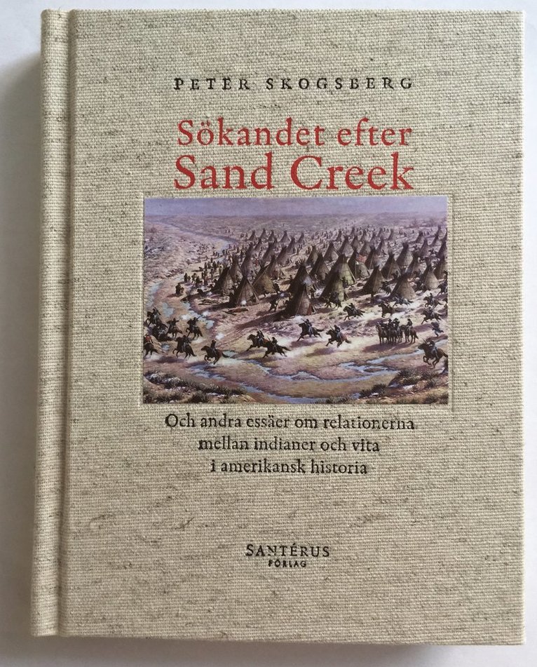 Sökandet efter Sand Creek : och andra essäer om relationerna mellan indianer och vita i amerikansk historia 1