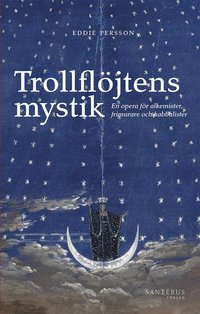 bokomslag Trollflöjtens mystik : En opera för alkemister, frimurare och kabbalister