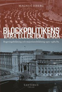 bokomslag Blockpolitikens vara eller inte vara : regeringsbildning och majoritetsbildning 1971-1981/82