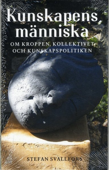 Stefan Svallfors - Kunskapens människa: Om kroppen, kollektivet och kunskapspolitiken, Häftad