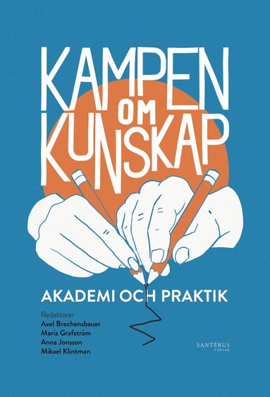 Mats Benner, Axel Brechensbauer, Maria Grafström, Olof Hallonsten, Anna Jonsson, Mikael Klintman, Mari Kågström, Eugenia Perez Vico, Peter Svensson, Katarina Wadstein MacLeod, Kajsa Lindberg, Sven Widmalm, Johan Östling, Axel Brechensbauer, Maria Grafström, Anna Jonsson, Mikael Klintman - Kampen om kunskap : akademi och praktik, Häftad