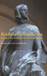 bokomslag Kristina Gyllenstierna: Kvinnan som stod upp mot Kristian Tyrann