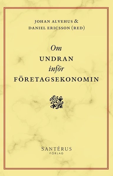 Johan Alvehus, Daniel Ericsson, Anders Söderholm, Peter Svensson, Marja Soila-Wadman, Pernilla Nilsson, Ann-Sofie Köping Olsson, Monika Kostera, Markus Hällgren, Martin Holgersson, Malin Gawell, Matilda Dahl, Cecilia Bjursell, Johan Alvehus, Daniel Ericsson - Om undran inför företagsekonomin, Häftad