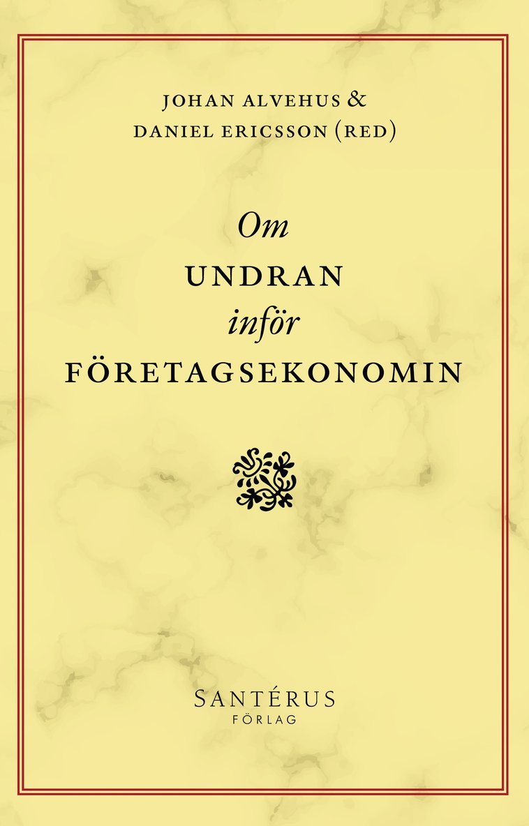 Johan Alvehus, Daniel Ericsson, Anders Söderholm, Peter Svensson, Marja Soila-Wadman, Pernilla Nilsson, Ann-Sofie Köping Olsson, Monika Kostera, Markus Hällgren, Martin Holgersson, Malin Gawell, Matilda Dahl, Cecilia Bjursell, Johan Alvehus, Daniel Ericsson - Om undran inför företagsekonomin, Häftad