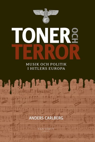 Anders Carlberg - Toner och terror : musik och politik i Hitlers Europa, Inbunden