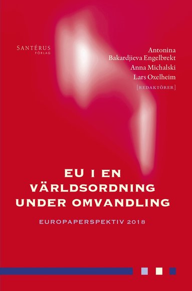 Claes G. Alvstam, Sofie Blombäck, Pontus Braunerhjelm, Douglas Brommesson, Per Cramér, Ann-Marie Ekengren, Johan E. Eklund, Björn Fägersten, Sverker C. Jagers, Lena Lindberg, Frida Nilsson, Thomas Sterner, Erik O. Wennerström, Karolina Zurek - EU i en världsordning under omvandling, Häftad