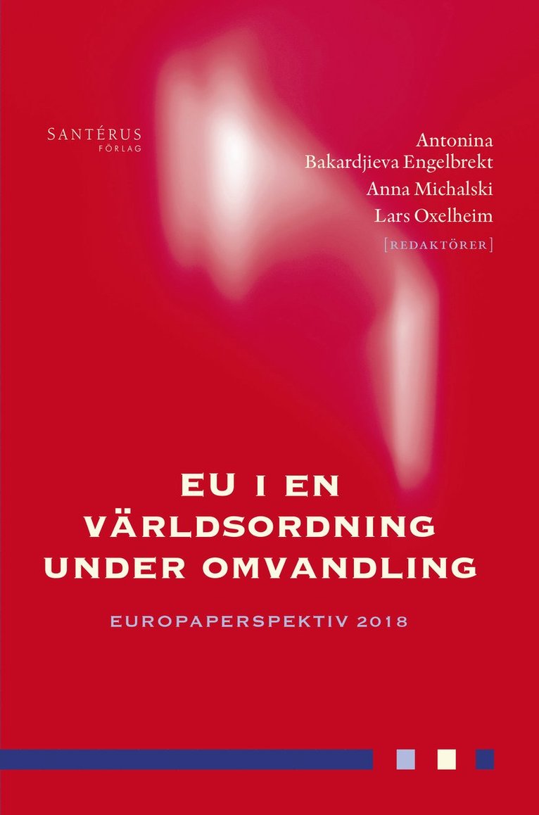 Claes G. Alvstam, Sofie Blombäck, Pontus Braunerhjelm, Douglas Brommesson, Per Cramér, Ann-Marie Ekengren, Johan E. Eklund, Björn Fägersten, Sverker C. Jagers, Lena Lindberg, Frida Nilsson, Thomas Sterner, Erik O. Wennerström, Karolina Zurek - EU i en världsordning under omvandling, Häftad