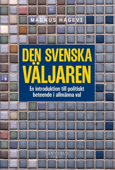 Magnus Hagevi - Den svenska väljaren : en introduktion till politiskt beteende, Häftad