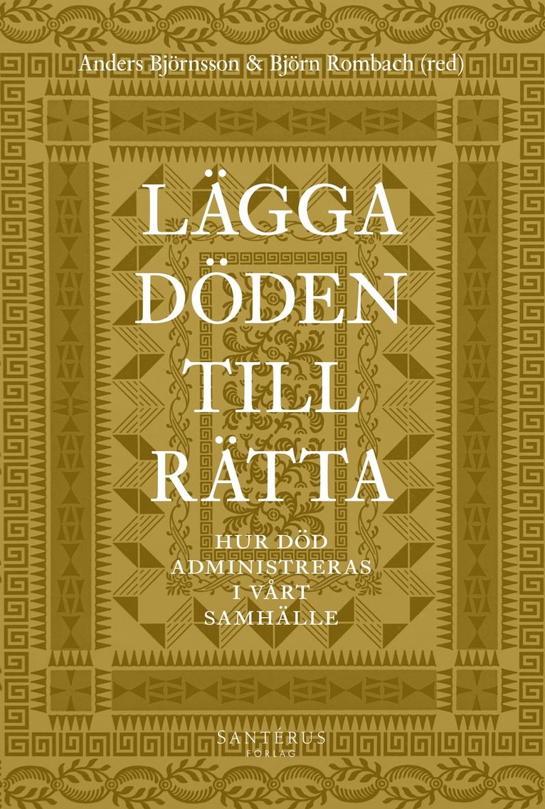 Johan Alfonsson, Kerstin Bartholdsson, Anders Björnsson, Stefan Bohman, Lars-Åke Engblom, Gunnar D Hansson, Herman Holm, Sven Hort, Susanna Karlsson, Stig Montin, Ylva Norén Bretzer, Anna Nyberg, Monika Olin Wikman, Björn Rombach, Åsa Wengelin - Lägga döden till rätta : hur död administreras i vårt samhälle, Inbunden