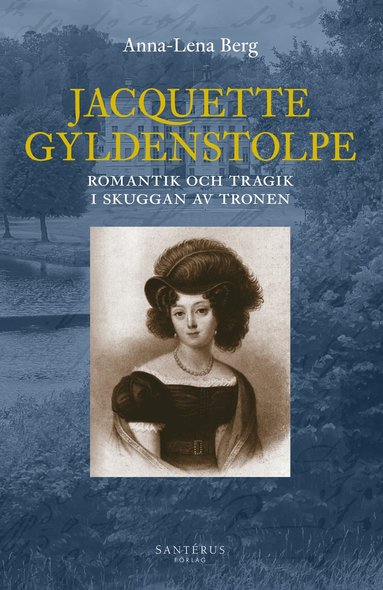 bokomslag Jacquette Gyldenstolpe : romantik och tragik i skuggan av tronen