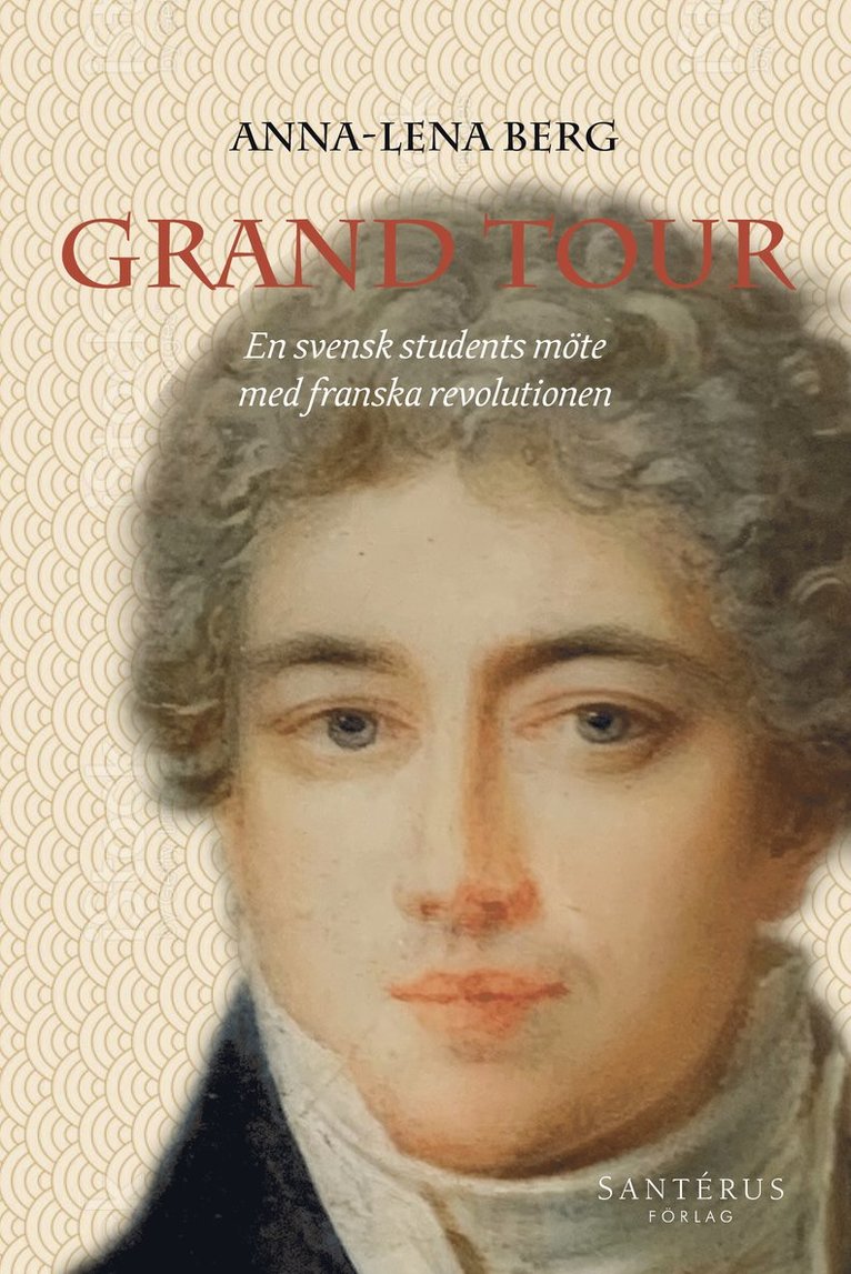Grand Tour : en svensk students möte med franska revolutionen 1
