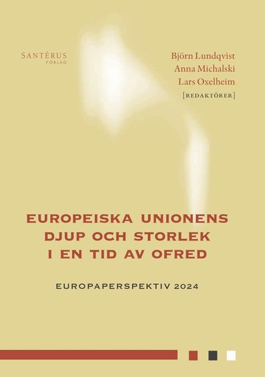 Nicholas Aylott, Ann-Christine Hartzén, Ester Herlin-Karnell, Katarina Hyltén-Cavallius, Pehr-Johan Norbäck, Hans Seerar Westerberg, Andrea Spehar, Robin Teigland, Mikael Wiberg, Mats Öhlén, Özge Öner - Europeiska unionens djup och storlek i en tid av ofred, Inbunden