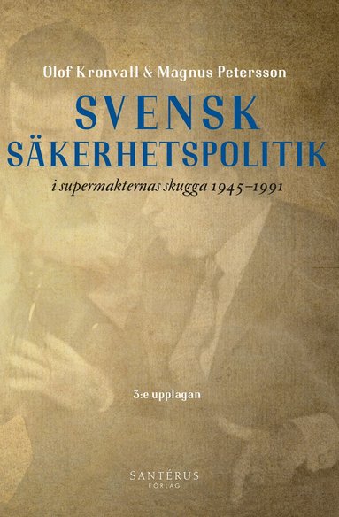 Olof Kronvall, Magnus Petersson - Svensk säkerhetspolitik i supermakternas skugga 1945-1991, Häftad