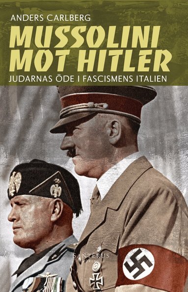 Anders Carlberg - Mussolini mot Hitler : judarnas öde i fascismens Italien, Inbunden