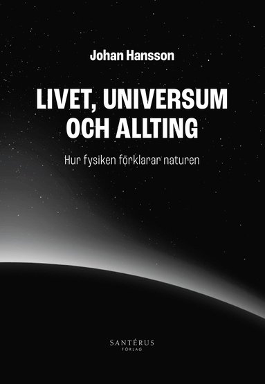 bokomslag Livet, universum och allting : hur fysiken förklarar naturen