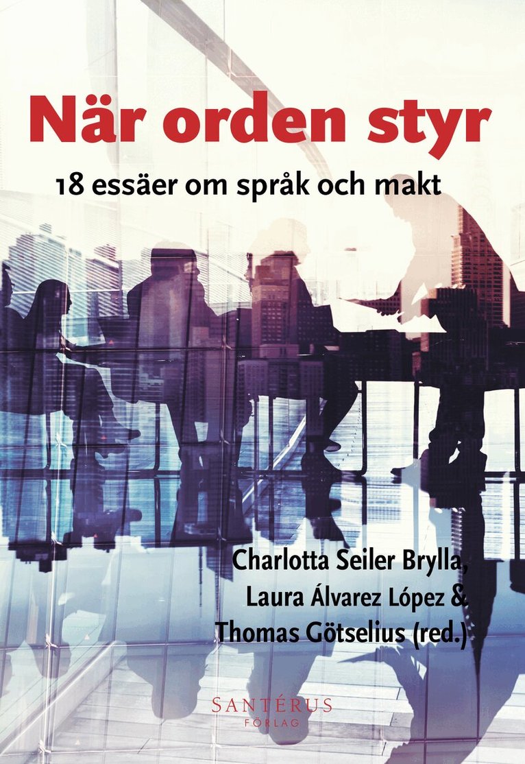 Liz Adams Lyngbäck, Gunilla Almström Persson, Laura Álvarez López, Christine Becker, Katarina Bjärvall, Nils Edling, Mattias Ekman, Irene Elmerot, Agnes Gerner, Thomas Götselius, Christina Hedman, Caroline Kerfoot, Enni Paul, Sari Pietikäinen, Christophe Premat, Jenny Rosén, Charlotta Seiler Brylla, Sara Van Meerbergen, Natalia Volvach, Maria Wendt, Andreas Widholm, Mattias Ågren, Cecilia Åse - När orden styr: 18 essäer om språk och makt, Häftad. Tillgänglighet: Lägg i varukorg