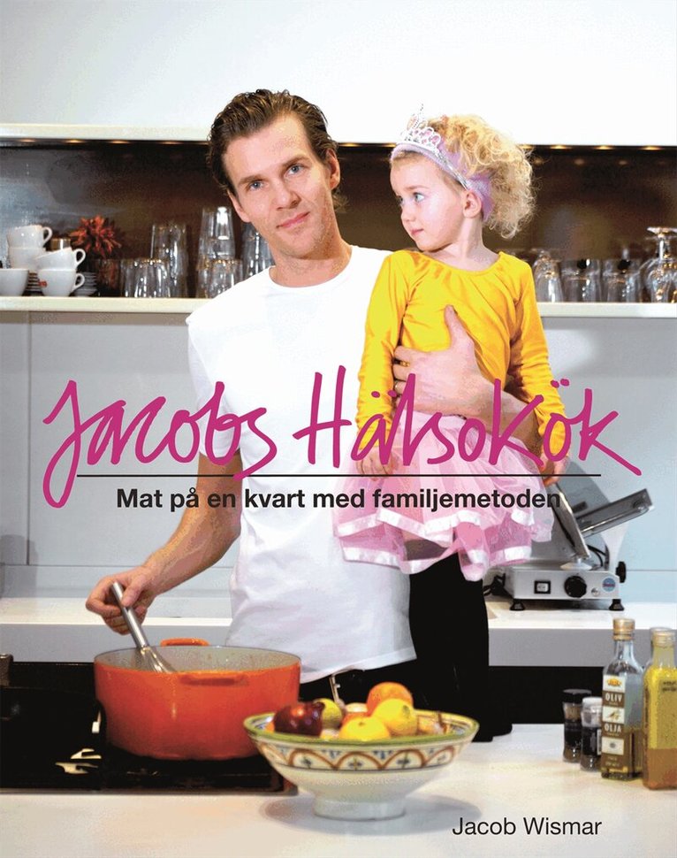 Jacob Wismar - Jacobs hälsokök : mat på en kvart med familjemetoden, Inbunden. Tillgänglighet: Slutsåld