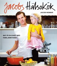 bokomslag Jacobs hälsokök : mat på en kvart med familjemetoden