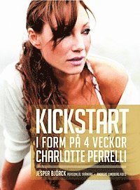Charlotte Perrelli, Jesper Björck - Kickstart : i form på 4 veckor, Inbunden