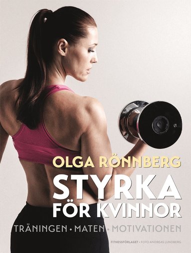 Olga Rönnberg - Styrka för kvinnor : träningen, maten, motivationen, Häftad