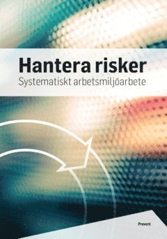 Hantera risker : systematiskt arbetsmiljöarbete 1