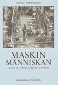 Gösta Arvastson - Maskinmänniskan : Arbetets förvandlingar i 1900-talets storindustri, Häftad