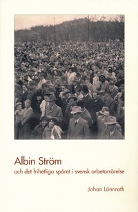bokomslag Albin Ström och det frihetliga spåret i svensk arbetarrörelse