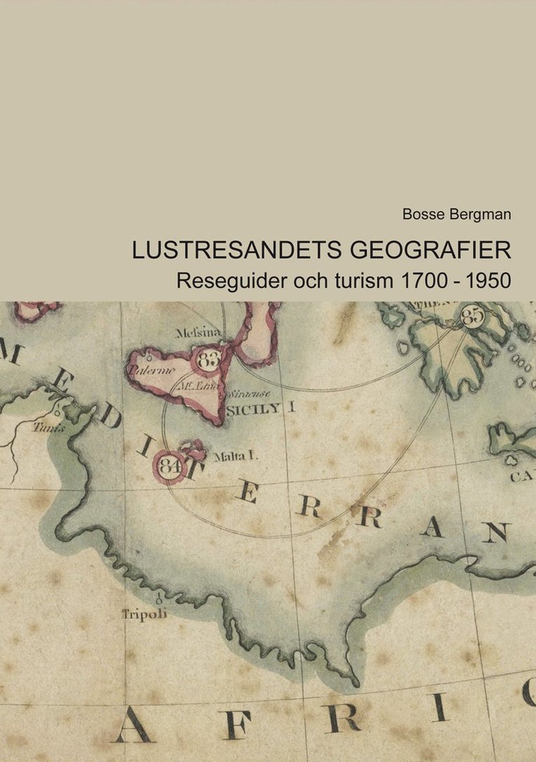 Bosse Bergman - Lustresandets geografier : Reseguider och turism 1700-1950, Häftad