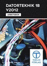 bokomslag Datorteknik 1B V2012 - Arbetsbok