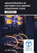 Jan-Eric Thelin - Administration av nätverks och serverutrustning V2015 - Arbetsbok, Häftad