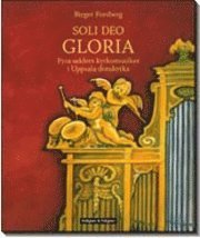 Soli deo gloria : Fyra seklers kyrkomusiker i Uppsala domkyrka