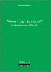 Äfven i dag några rader : familjebrevskrivning på 1800-talet