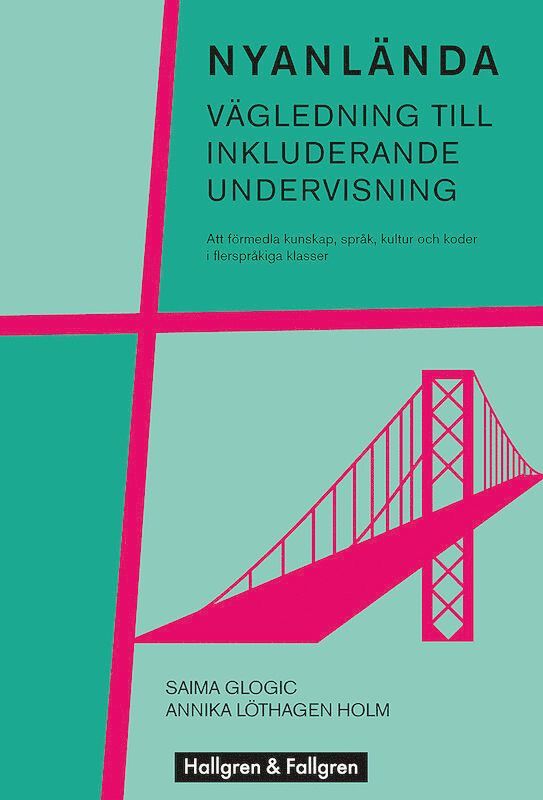 Saima Glogic, Annika Löthagen Holm - Nyanlända - vägledning till inkluderande undervisning, Häftad