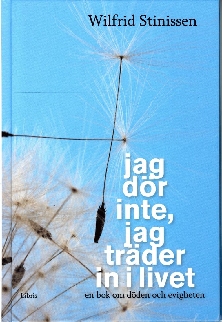 Wilfrid Stinissen - Jag dör inte, jag träder in i livet : en bok om döden och evigheten, Inbunden
