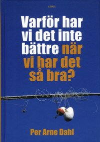 bokomslag Varför har vi inte det bättre när vi har det så bra?