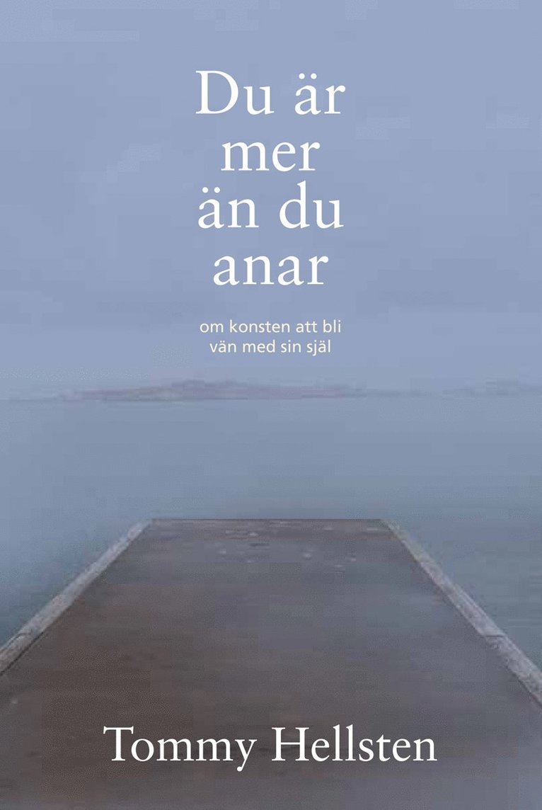 Du är mer än du anar : om konsten att bli vän med sin själ