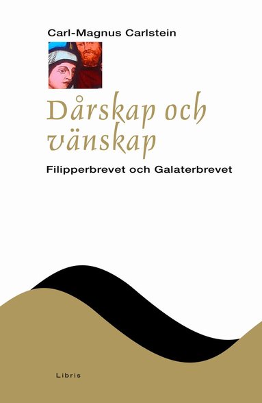 Carl-Magnus Carlstein - Dårskap och vänskap : Filipperbrevet och Galaterbrevet, Inbunden