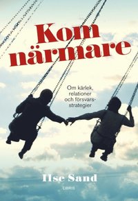 bokomslag Kom närmare : om kärlek, relationer och försvarsstrategier