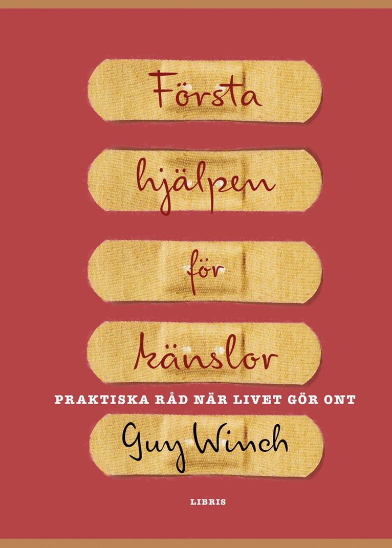 Guy Winch - Första hjälpen för känslor : praktiska råd när livet gör ont, Inbunden