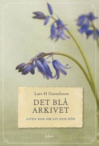 bokomslag Det blå arkivet : liten bok om liv och död