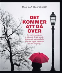 bokomslag Det kommer att gå över : en överlevnadsguide och tröstebok för dig som är deprimerad, nedstämd eller bara har tappat kontakten med din livsglädje