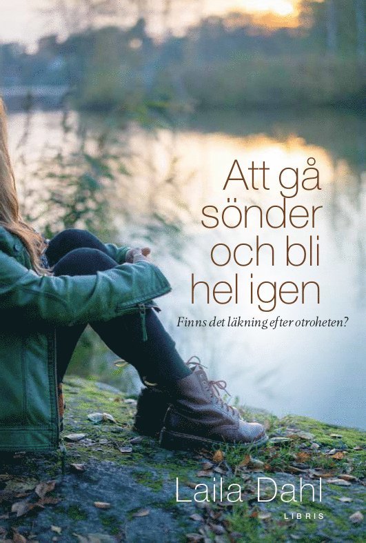 Laila Dahl - Att gå sönder och bli hel igen : finns det läkning efter otroheten?, Kartonnage
