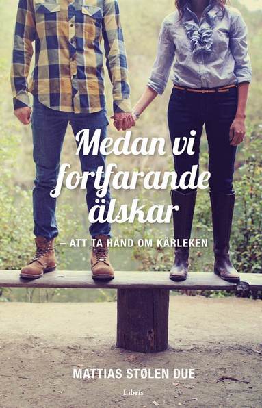 Mattias Stølen Due - Medan vi fortfarande älskar : att ta hand om kärleken, Häftad