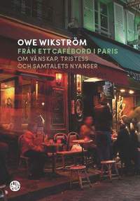 bokomslag Från ett cafébord i Paris : Om vänskap, tristess och samtalets nyanser