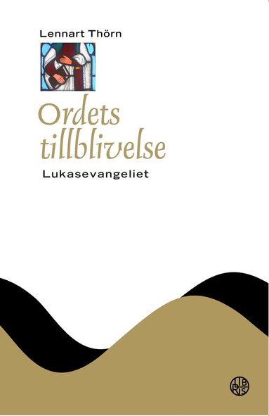 Lennart Thörn - Ordets tillblivelse : Lukasevangeliet, Inbunden