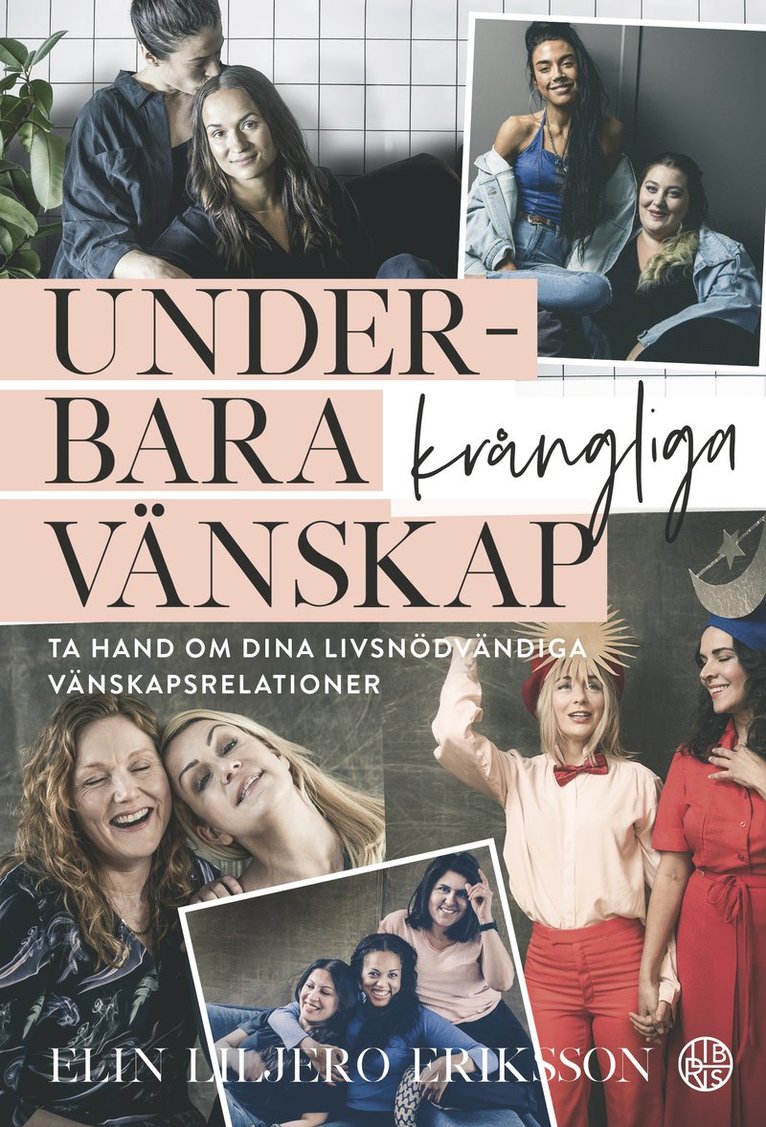 Elin Liljero Eriksson - Underbara krångliga vänskap : ta hand om dina livsnödvändiga vänskapsrelationer, Inbunden