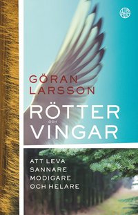 bokomslag Rötter och vingar : att leva sannare, modigare och helare