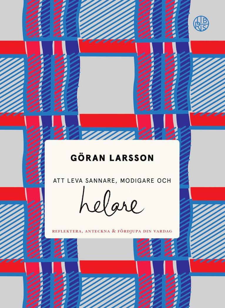 Göran Larsson - Att leva sannare, modigare och helare : Reflektera, anteckna & fördjupa din, Inbunden