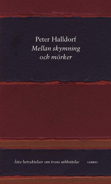 Peter Halldorf - Mellan skymning och mörker : åtta betraktelser om trons utblottelse, Häftad